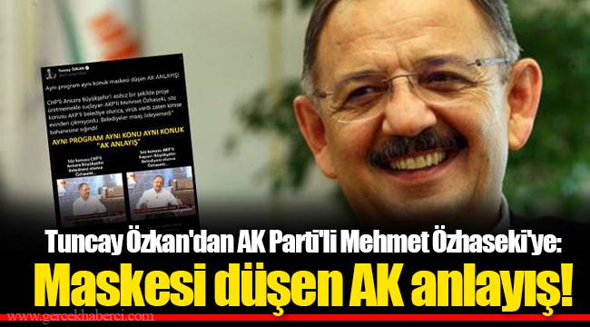 Tuncay Özkan'dan AK Parti'li Mehmet Özhaseki'ye: Maskesi düşen AK anlayış!