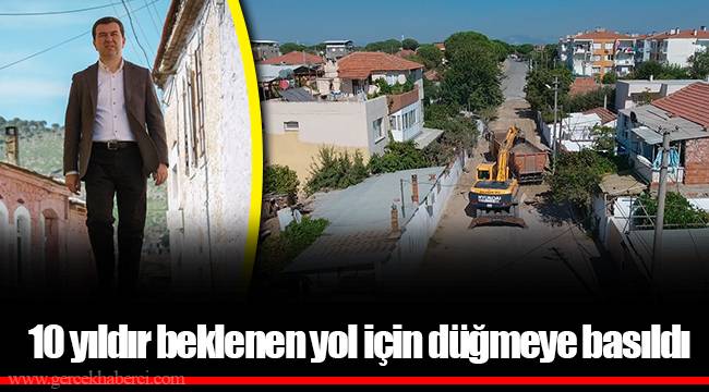10 yıldır beklenen yol için düğmeye basıldı