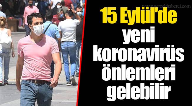 15 Eylül'de yeni koronavirüs önlemleri gelebilir