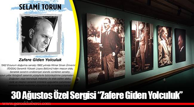 30 Ağustos Özel Sergisi “Zafere Giden Yolculuk”