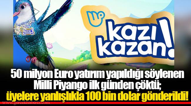 50 milyon Euro yatırım yapıldığı söylenen Milli Piyango ilk günden çöktü; üyelere yanlışlıkla 100 bin dolar gönderildi!