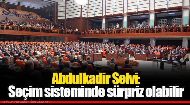Abdulkadir Selvi: Seçim sisteminde sürpriz olabilir
