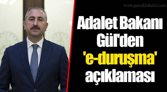 Adalet Bakanı Gül'den 'e-duruşma' açıklaması
