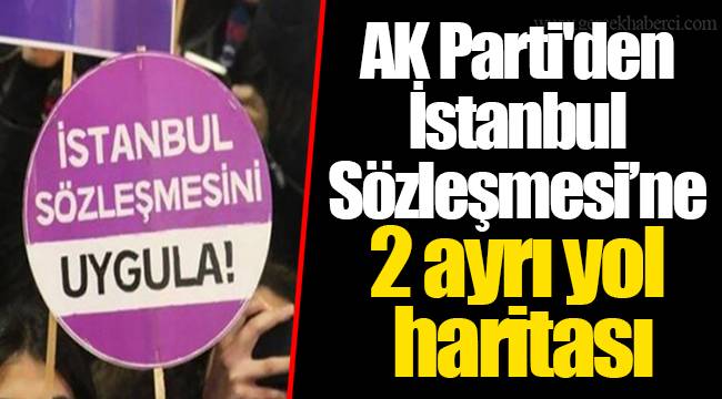 AK Parti'den İstanbul Sözleşmesi’ne 2 ayrı yol haritası