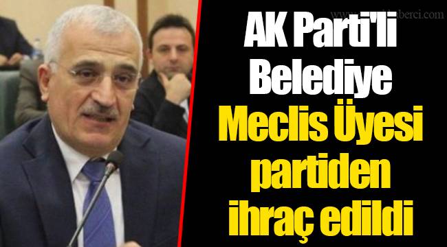 AK Parti'li Belediye Meclis Üyesi partiden ihraç edildi