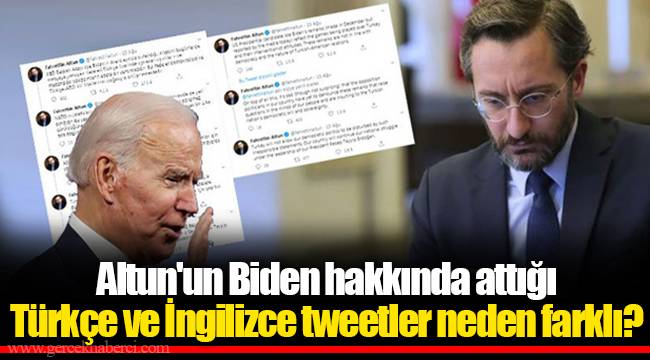 Altun'un Biden hakkında attığı Türkçe ve İngilizce tweetler neden farklı?