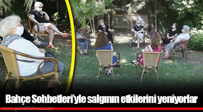 Bahçe Sohbetleri’yle salgının etkilerini yeniyorlar