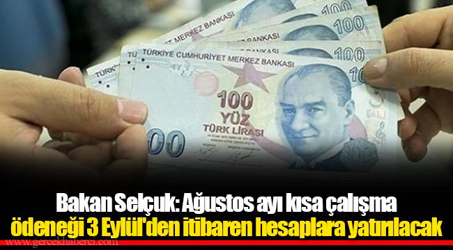 Bakan Selçuk: Ağustos ayı kısa çalışma ödeneği 3 Eylül'den itibaren hesaplara yatırılacak