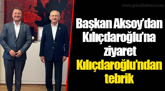 Başkan Aksoy’dan Kılıçdaroğlu’na ziyaret