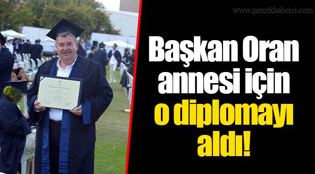 Başkan Oran annesi için o diplomayı aldı!
