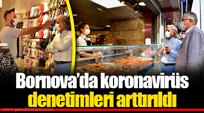 Bornova’da koronavirüs denetimleri arttırıldı