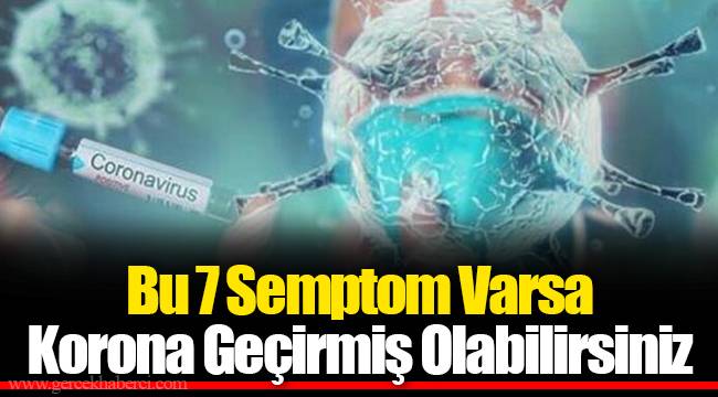 Bu 7 Semptom Varsa Korona Geçirmiş Olabilirsiniz