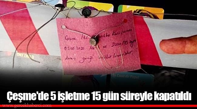 Çeşme'de 5 işletme 15 gün süreyle kapatıldı