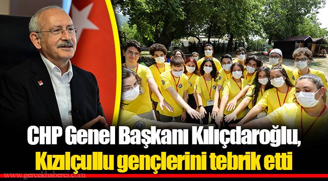 CHP Genel Başkanı Kılıçdaroğlu, Kızılçullu gençlerini tebrik etti