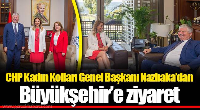 CHP Kadın Kolları Genel Başkanı Nazlıaka’dan Büyükşehir’e ziyaret