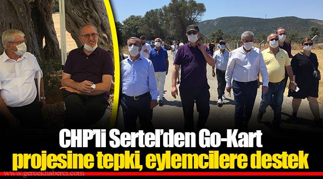 CHP’li Sertel’den Go-Kart projesine tepki, eylemcilere destek