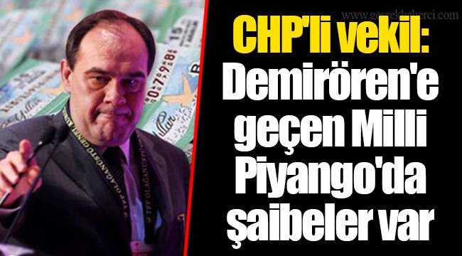 CHP'li vekil: Demirören'e geçen Milli Piyango'da şaibeler var
