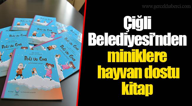 Çiğli Belediyesi’nden miniklere hayvan dostu kitap