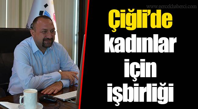 Çiğli’de kadınlar için işbirliği