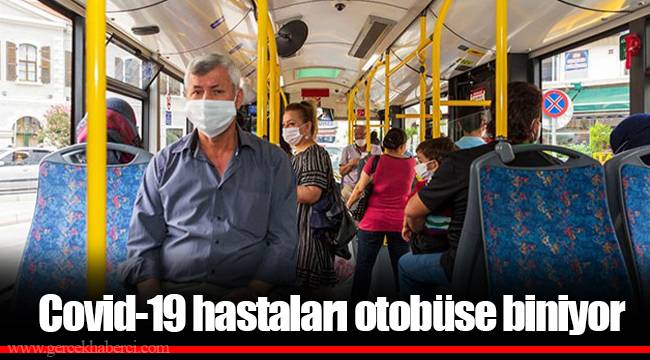 Covid-19 hastaları otobüse biniyor