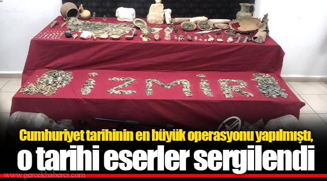 Cumhuriyet tarihinin en büyük operasyonu yapılmıştı, o tarihi eserler sergilendi