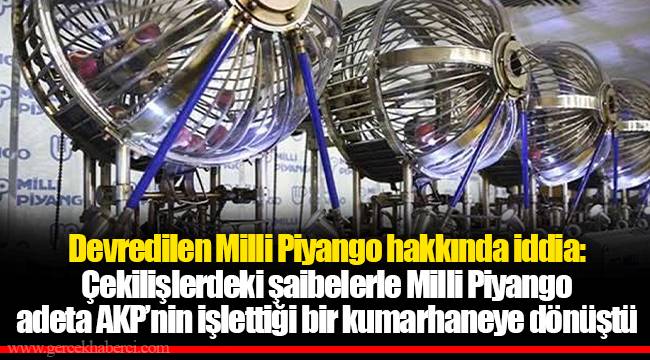 Devredilen Milli Piyango hakkında iddia: Çekilişlerdeki şaibelerle Milli Piyango adeta AKP’nin işlettiği bir kumarhaneye dönüştü