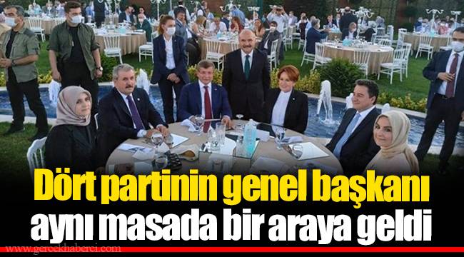 Dört partinin genel başkanı aynı masada bir araya geldi