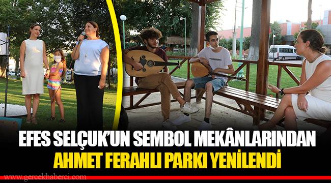EFES SELÇUK’UN SEMBOL MEKÂNLARINDAN AHMET FERAHLI PARKI YENİLENDİ 