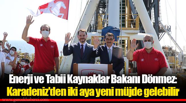 Enerji ve Tabii Kaynaklar Bakanı Dönmez: Karadeniz'den iki aya yeni müjde gelebilir