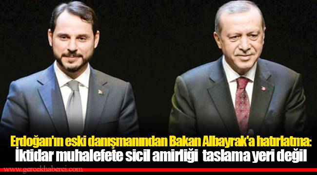 Erdoğan'ın eski danışmanından Bakan Albayrak'a hatırlatma: İktidar muhalefete sicil amirliği taslama yeri değil