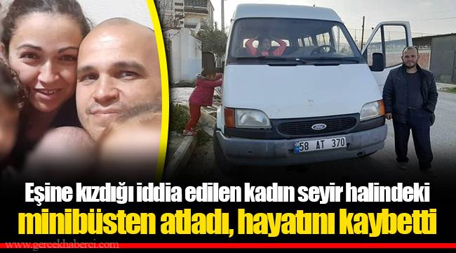 Eşine kızdığı iddia edilen kadın seyir halindeki minibüsten atladı, hayatını kaybetti
