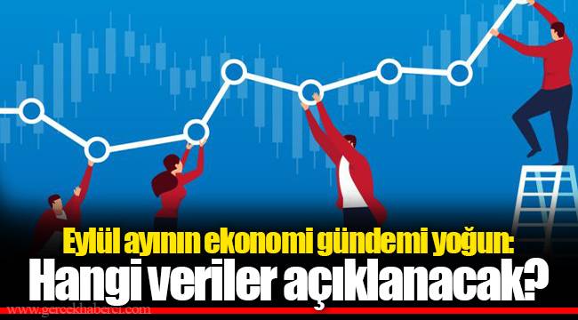 Eylül ayının ekonomi gündemi yoğun: Hangi veriler açıklanacak?
