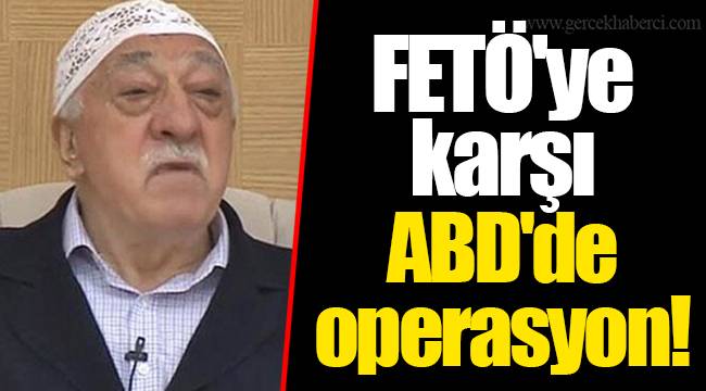 FETÖ'ye karşı ABD'de operasyon
