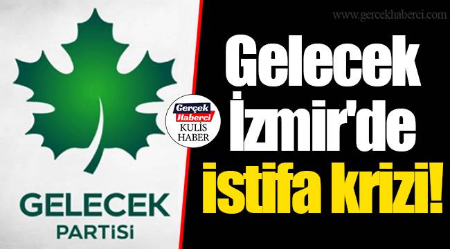 Gelecek İzmir'de istifa krizi