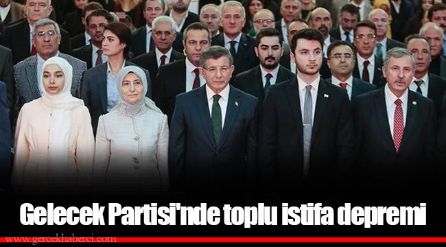 Gelecek Partisi'nde toplu istifa depremi