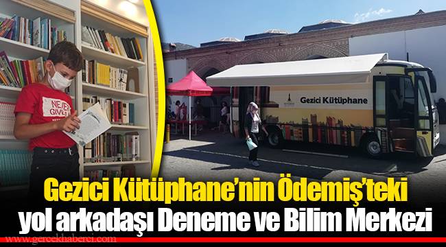 Gezici Kütüphane’nin Ödemiş’teki yol arkadaşı Deneme ve Bilim Merkezi 