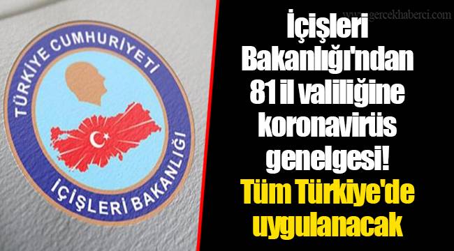 İçişleri Bakanlığı'ndan 81 il valiliğine koronavirüs genelgesi! Tüm Türkiye'de uygulanacak