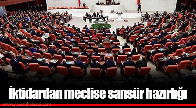 İktidardan meclise sansür hazırlığı
