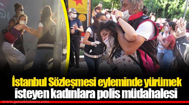İstanbul Sözleşmesi eyleminde yürümek isteyen kadınlara polis müdahalesi