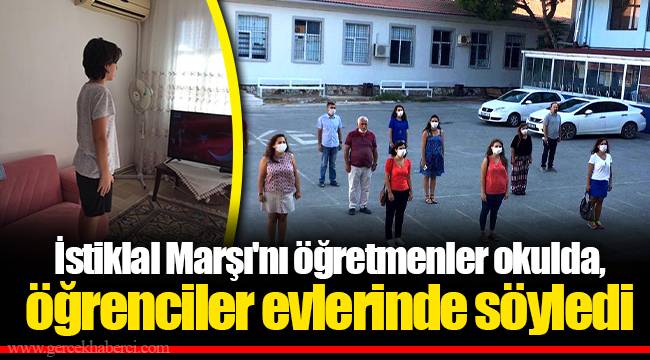 İstiklal Marşı'nı öğretmenler okulda, öğrenciler evlerinde söyledi