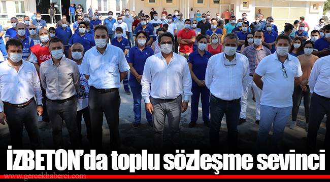 İZBETON’da toplu sözleşme sevinci