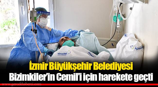 İzmir Büyükşehir Belediyesi Bizimkiler’in Cemil’i için harekete geçti