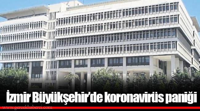 İzmir Büyükşehir’de koronavirüs paniği