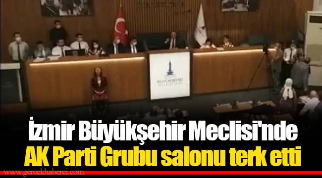 İzmir Büyükşehir Meclisi'nde AK Parti Grubu salonu terk etti