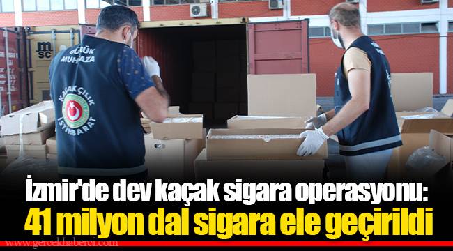 İzmir'de dev kaçak sigara operasyonu: 41 milyon dal sigara ele geçirildi