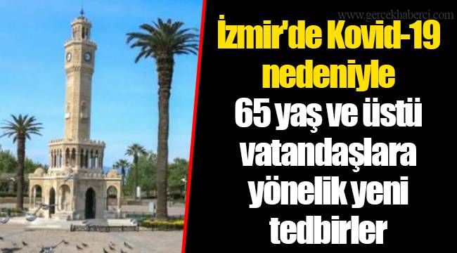 İzmir'de Kovid-19 nedeniyle 65 yaş ve üstü vatandaşlara yönelik yeni tedbirler