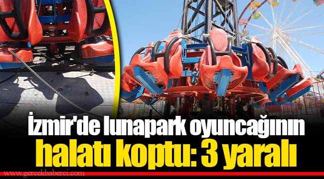 İzmir'de lunapark oyuncağının halatı koptu: 3 yaralı