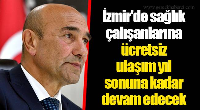 İzmir'de sağlık çalışanlarına ücretsiz ulaşım yıl sonuna kadar devam edecek