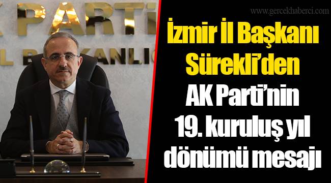 İzmir İl Başkanı Sürekli’den AK Parti’nin 19. kuruluş yıl dönümü mesajı