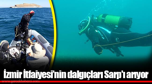 İzmir İtfaiyesi’nin dalgıçları Sarp'ı arıyor